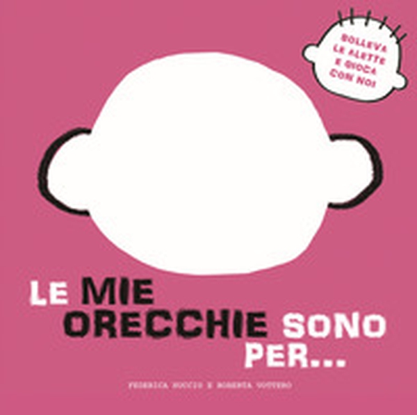 Le mie orecchie sono per... Solleva le alette e gioca con noi - Librerie.coop Le mie orecchie sono per... Solleva le alette e gioca con noi - Librerie.coop