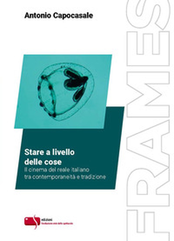 Stare a livello delle cose. Il cinema del reale italiano tra contemporaneità e tradizione - Librerie.coop Stare a livello delle cose. Il cinema del reale italiano tra contemporaneità e tradizione - Librerie.coop