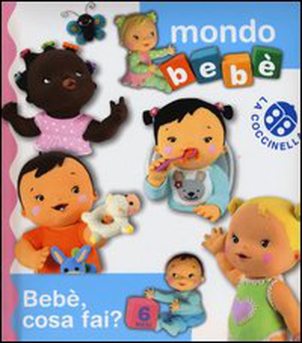 Bebè, cosa fai? Mondo bebè - Librerie.coop Bebè, cosa fai? Mondo bebè - Librerie.coop