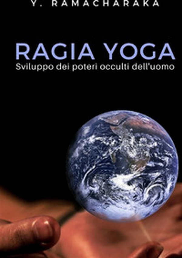 Ragia yoga. Sviluppo dei poteri occulti dell'uomo - Librerie.coop Ragia yoga. Sviluppo dei poteri occulti dell'uomo - Librerie.coop