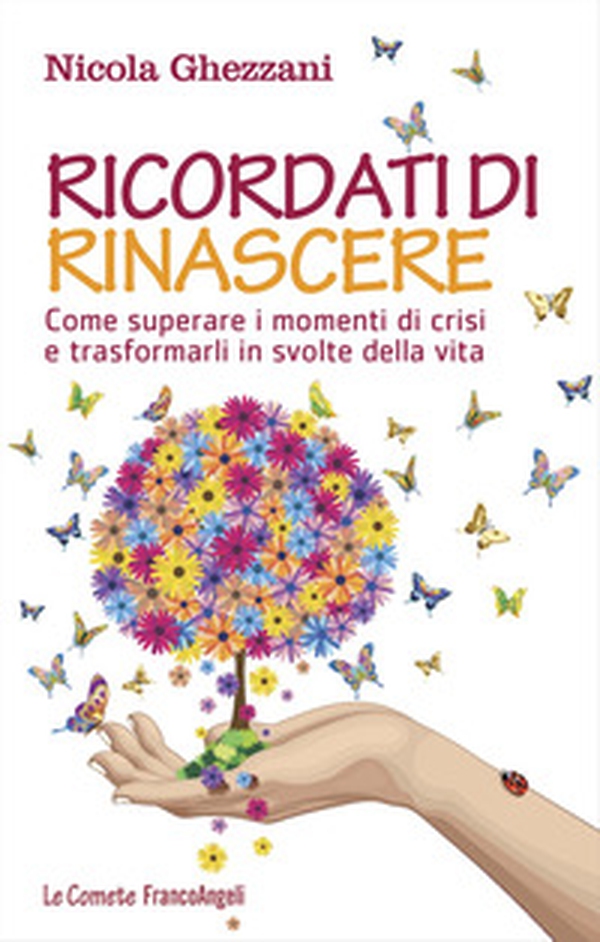Ricordati di rinascere. Come superare i momenti di crisi e trasformarli in svolte della vita - Librerie.coop Ricordati di rinascere. Come superare i momenti di crisi e trasformarli in svolte della vita - Librerie.coop