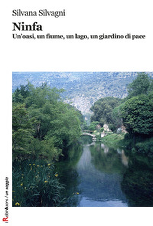 Ninfa. Un'oasi, un fiume, un lago, un giardino di pace - Librerie.coop Ninfa. Un'oasi, un fiume, un lago, un giardino di pace - Librerie.coop