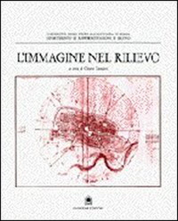 L'immagine nel rilievo. Il rilievo architettonico come conoscenza e documentazione - Librerie.coop L'immagine nel rilievo. Il rilievo architettonico come conoscenza e documentazione - Librerie.coop