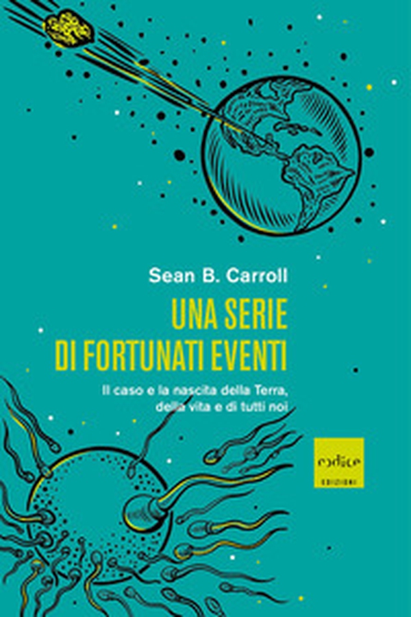 Una serie di fortunati eventi. Il caso e la nascita della Terra, della vita e di tutti noi - Librerie.coop Una serie di fortunati eventi. Il caso e la nascita della Terra, della vita e di tutti noi - Librerie.coop