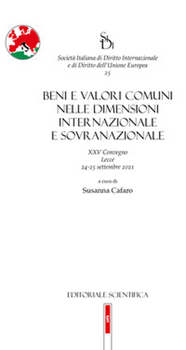 Beni e valori comuni nelle dimensioni internazionale e sovranazionale. XXV Convegno, Lecce 24-25 settembre 2021 - Librerie.coop Beni e valori comuni nelle dimensioni internazionale e sovranazionale. XXV Convegno, Lecce 24-25 settembre 2021 - Librerie.coop