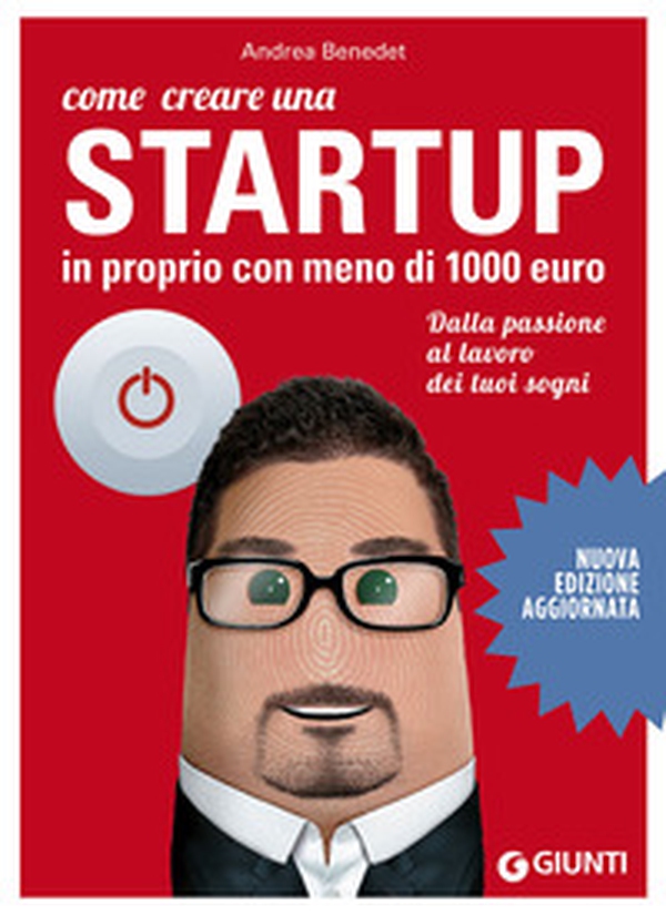 Come creare una startup in proprio con meno di 1000 euro. Dalla passione al lavoro dei tuoi sogni - Librerie.coop Come creare una startup in proprio con meno di 1000 euro. Dalla passione al lavoro dei tuoi sogni - Librerie.coop