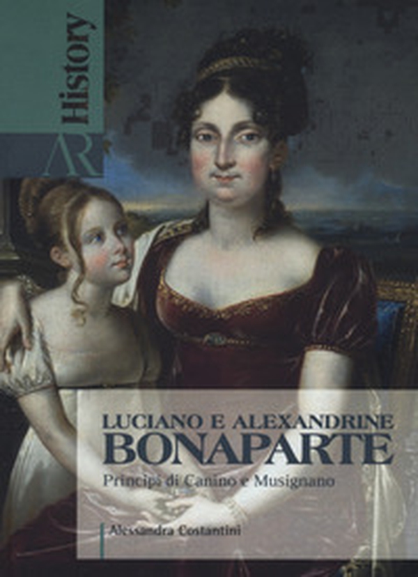 Luciano e Alexandrine Bonaparte. Principi di Canino e Musignano - Librerie.coop Luciano e Alexandrine Bonaparte. Principi di Canino e Musignano - Librerie.coop