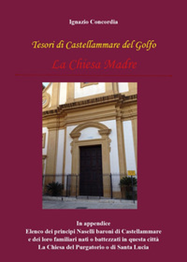 Tesori di Castellammare del Golfo. La Chiesa Madre - Librerie.coop Tesori di Castellammare del Golfo. La Chiesa Madre - Librerie.coop