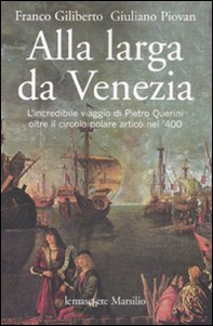 Alla larga da Venezia. L'incredibile viaggio di Piero Querini oltre il circolo polare artico nel '400 - Librerie.coop