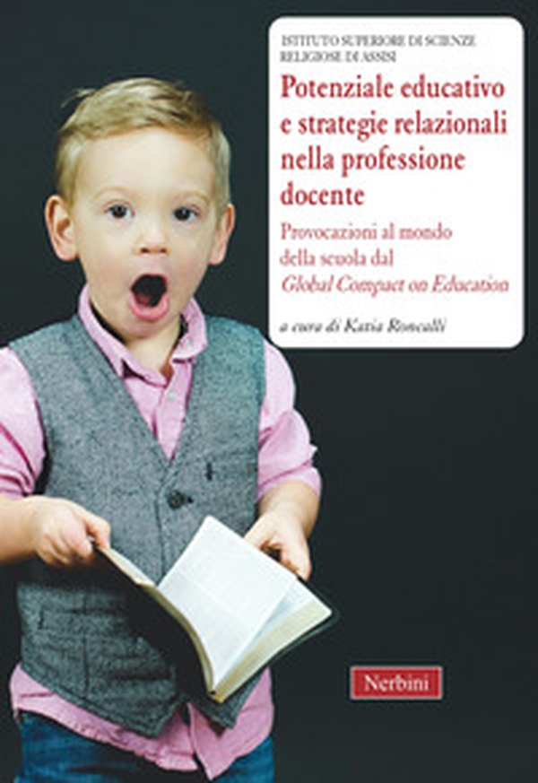 Potenziale educativo e strategie relazionali nella professione docente. Provocazioni al mondo della scuola dal «Global compact on education» - Librerie.coop Potenziale educativo e strategie relazionali nella professione docente. Provocazioni al mondo della scuola dal «Global compact on education» - Librerie.coop