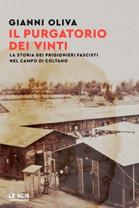 Il purgatorio dei vinti. La storia dei prigionieri fascisti nel campo di Coltano - Librerie.coop