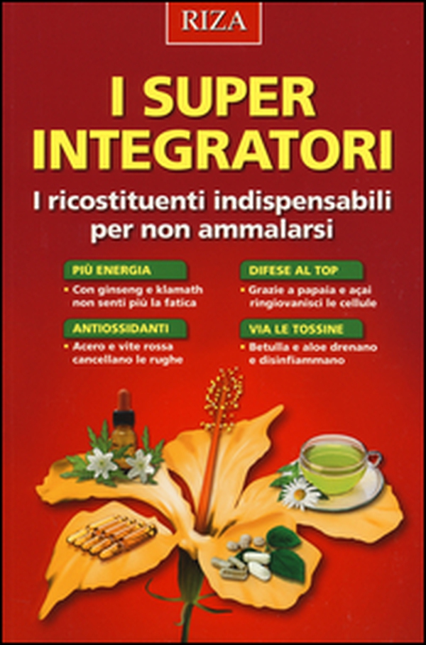 I super integratori. I ricostituenti indispensabili per non ammalarsi - Librerie.coop I super integratori. I ricostituenti indispensabili per non ammalarsi - Librerie.coop