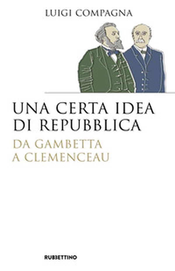 Una certa idea di Repubblica. Da Gambetta a Clemenceau - Librerie.coop Una certa idea di Repubblica. Da Gambetta a Clemenceau - Librerie.coop