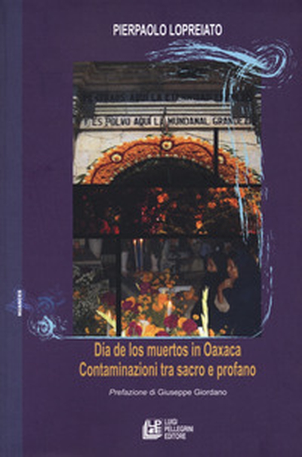 Dia de los muertos in Oaxaca. Contaminazioni tra sacro e profano - Librerie.coop Dia de los muertos in Oaxaca. Contaminazioni tra sacro e profano - Librerie.coop