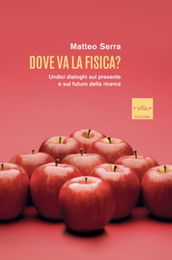 Dove va la fisica? Undici dialoghi sul presente e sul futuro della ricerca - Librerie.coop Dove va la fisica? Undici dialoghi sul presente e sul futuro della ricerca - Librerie.coop