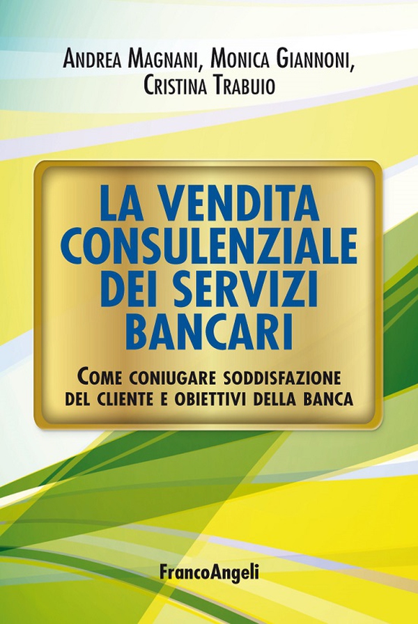 La vendita consulenziale dei servizi bancari. Come coniugare soddisfazione del cliente e obiettivi della banca - Librerie.coop La vendita consulenziale dei servizi bancari. Come coniugare soddisfazione del cliente e obiettivi della banca - Librerie.coop