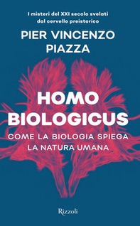 Homo biologicus. Come la biologia spiega la natura umana - Librerie.coop