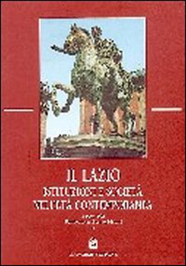 Il Lazio. Istituzioni e società nell'età contemporanea - Librerie.coop Il Lazio. Istituzioni e società nell'età contemporanea - Librerie.coop