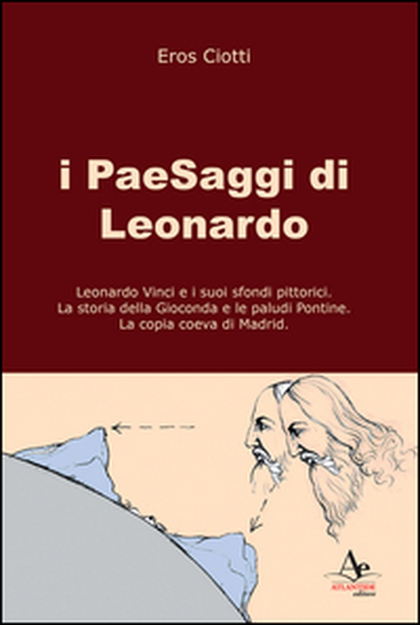 I paesaggi di Leonardo: Leonardo Vinci e i suoi sfondi pittorici-La storia della Gioconda e le paludi Pontine-La copia coeva di Madrid - Librerie.coop I paesaggi di Leonardo: Leonardo Vinci e i suoi sfondi pittorici-La storia della Gioconda e le paludi Pontine-La copia coeva di Madrid - Librerie.coop