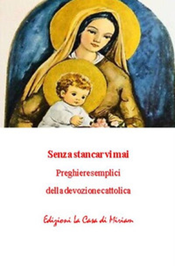 Senza stancarvi mai. Preghiere semplici della devozione cattolica - Librerie.coop Senza stancarvi mai. Preghiere semplici della devozione cattolica - Librerie.coop