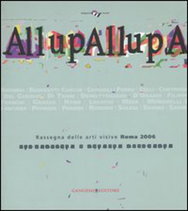 AllupAllupa. Rassegna delle arti visive Roma 2006. (Roma, 25 novembre-23 dicembre 2006) - Librerie.coop AllupAllupa. Rassegna delle arti visive Roma 2006. (Roma, 25 novembre-23 dicembre 2006) - Librerie.coop