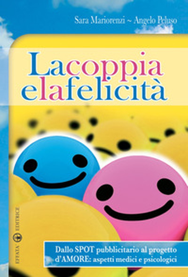 La coppia e la felicità. Dallo spot pubblicitario al progetto d'amore. Aspetti medici e psicologici - Librerie.coop La coppia e la felicità. Dallo spot pubblicitario al progetto d'amore. Aspetti medici e psicologici - Librerie.coop