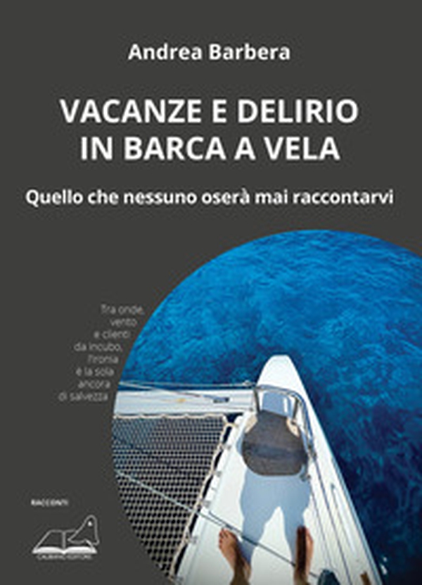 Vacanze e delirio in barca a vela. Quello che nessuno oserà mai raccontarvi - Librerie.coop Vacanze e delirio in barca a vela. Quello che nessuno oserà mai raccontarvi - Librerie.coop