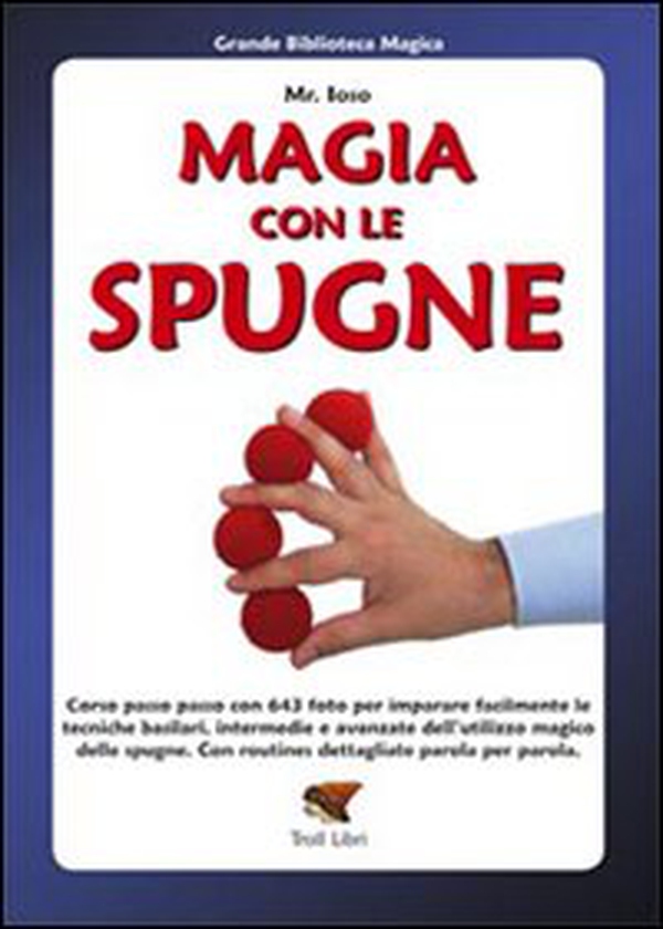 Magia con le spugne. Corso passo passo con 643 foto per imparare facilmente le tecniche basilari, intermedie e avanzate dell'utilizzo magico delle spugne - Librerie.coop Magia con le spugne. Corso passo passo con 643 foto per imparare facilmente le tecniche basilari, intermedie e avanzate dell'utilizzo magico delle spugne - Librerie.coop