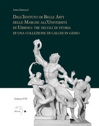 Dall'istituto di Belle Arti delle Marche all'Università di Urbino: tre secoli di storia di una collezione di calchi in gesso - Librerie.coop