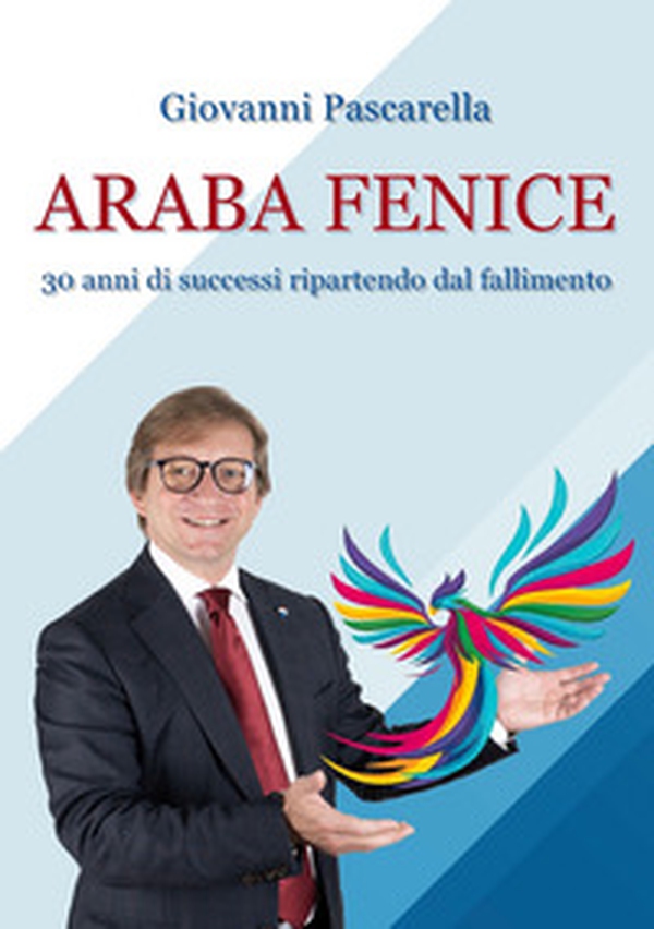 Araba fenice. Trent'anni di successi, ripartendo dai fallimenti - Librerie.coop Araba fenice. Trent'anni di successi, ripartendo dai fallimenti - Librerie.coop