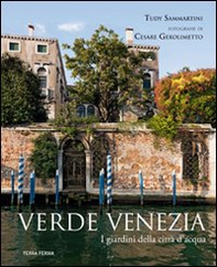 Verde Venezia. I giardini della città d'acqua - Librerie.coop