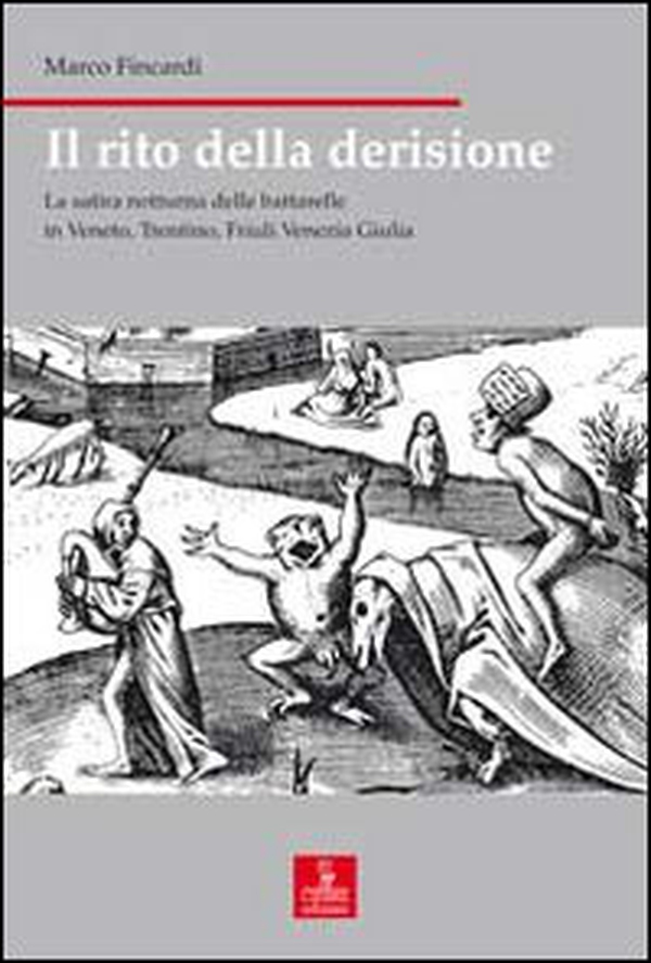 Il rito della derisione. La satira notturna delle battarelle in Veneto, Trentino, Friuli Venezia Giulia - Librerie.coop Il rito della derisione. La satira notturna delle battarelle in Veneto, Trentino, Friuli Venezia Giulia - Librerie.coop