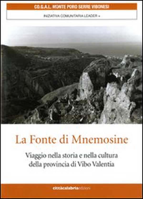 La fonte di Mnemosine. Viaggio nella storia e nella cultura della provincia di Vibo Valenzia - Librerie.coop La fonte di Mnemosine. Viaggio nella storia e nella cultura della provincia di Vibo Valenzia - Librerie.coop