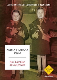Noi, bambine ad Auschwitz. La nostra storia di sopravvissute alla Shoah - Librerie.coop
