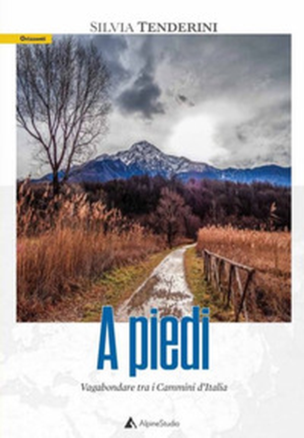 A piedi. Vagabondare tra i cammini d'Italia - Librerie.coop A piedi. Vagabondare tra i cammini d'Italia - Librerie.coop
