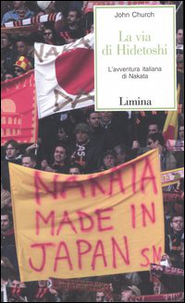 La via di Hidetoshi. L'avventura italiana di Nakata - Librerie.coop La via di Hidetoshi. L'avventura italiana di Nakata - Librerie.coop