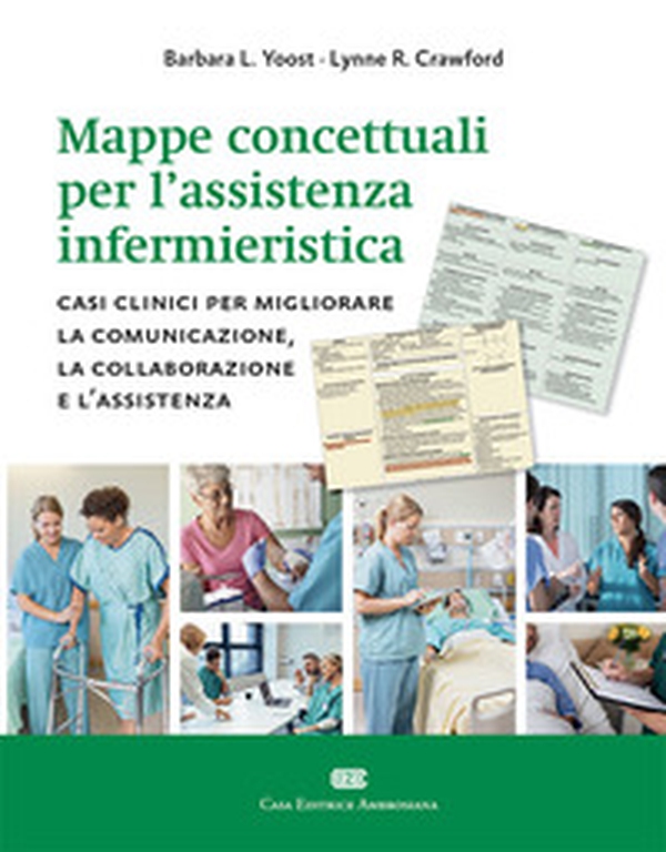 Mappe concettuali per l'assistenza infermieristica. Casi clinici per migliorare la comunicazione, la collaborazione e l'assistenza - Librerie.coop Mappe concettuali per l'assistenza infermieristica. Casi clinici per migliorare la comunicazione, la collaborazione e l'assistenza - Librerie.coop