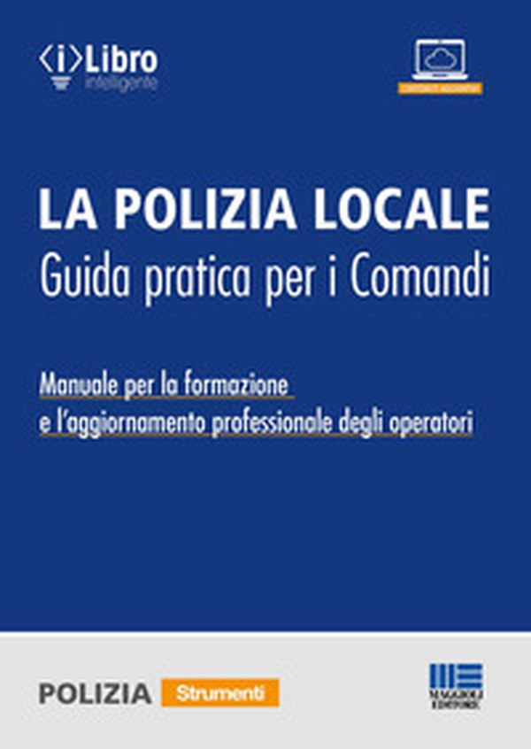 La polizia locale. Guida pratica per i comandi. Manuale per la formazione e l'aggiornamento professionale degli operatori - Librerie.coop La polizia locale. Guida pratica per i comandi. Manuale per la formazione e l'aggiornamento professionale degli operatori - Librerie.coop
