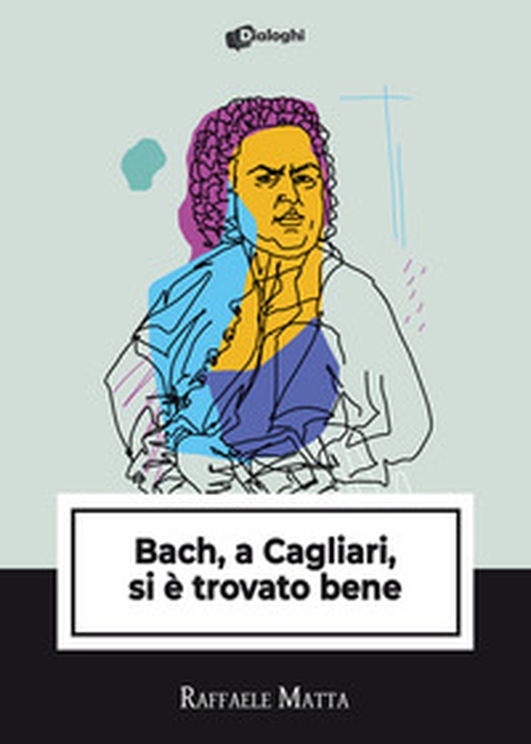 Bach, a Cagliari, si è trovato bene - Librerie.coop Bach, a Cagliari, si è trovato bene - Librerie.coop