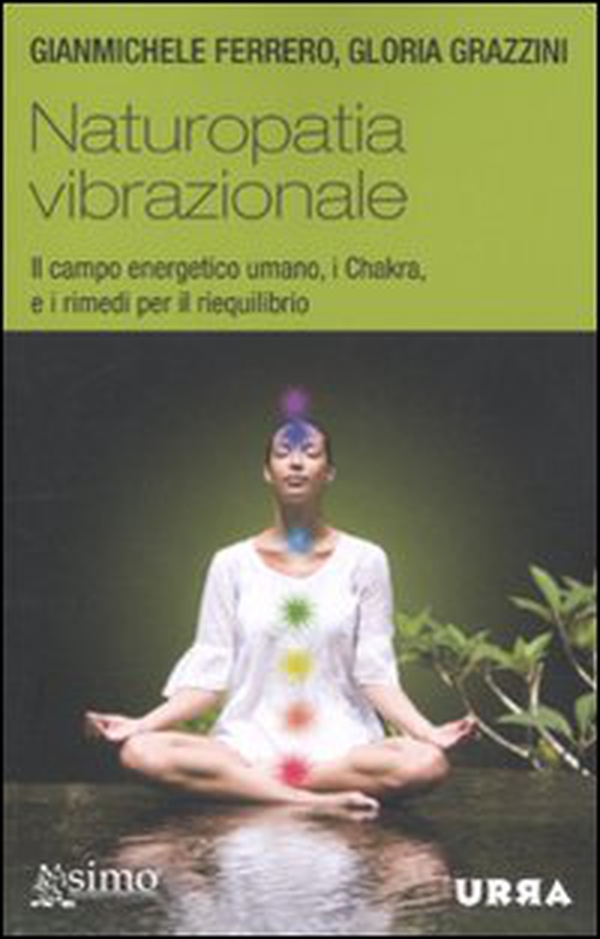 Naturopatia vibrazionale. Il campo energetico umano, i Chakra, e i rimedi per il riequilibrio - Librerie.coop Naturopatia vibrazionale. Il campo energetico umano, i Chakra, e i rimedi per il riequilibrio - Librerie.coop
