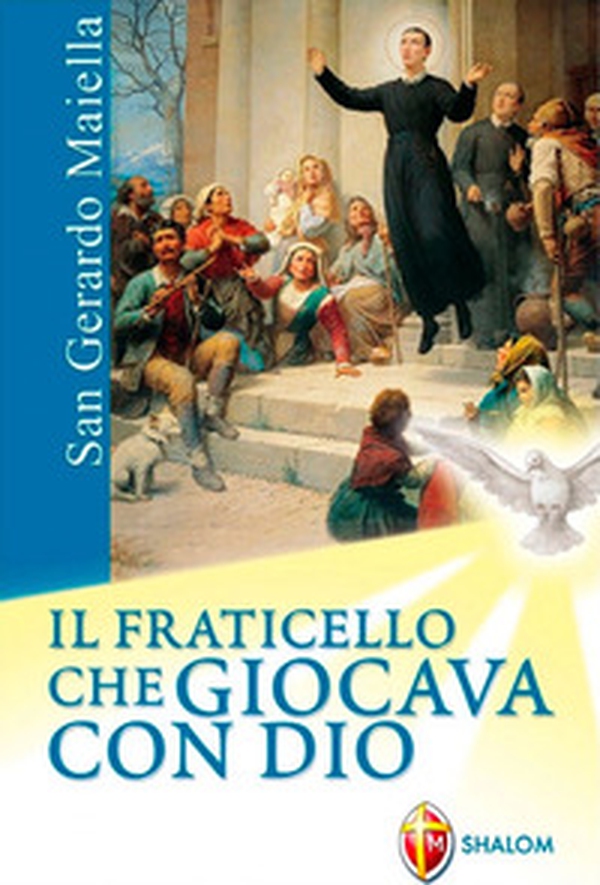 San Gerardo Maiella. Il fraticello che giocava con Dio - Librerie.coop San Gerardo Maiella. Il fraticello che giocava con Dio - Librerie.coop