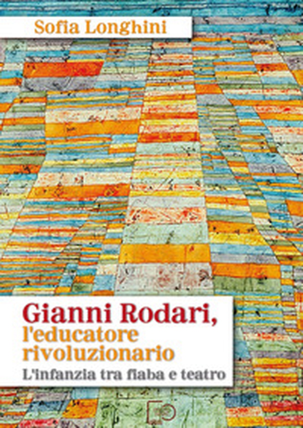 Gianni Rodari, l'educatore rivoluzionario. L'infanzia tra fiaba e teatro - Librerie.coop Gianni Rodari, l'educatore rivoluzionario. L'infanzia tra fiaba e teatro - Librerie.coop