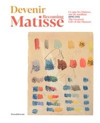 Devenir Matisse-Becoming Matisse. Ce que les Maitres ont de meilleur 1890-1911-The Greatest Gift of the Masters - Librerie.coop