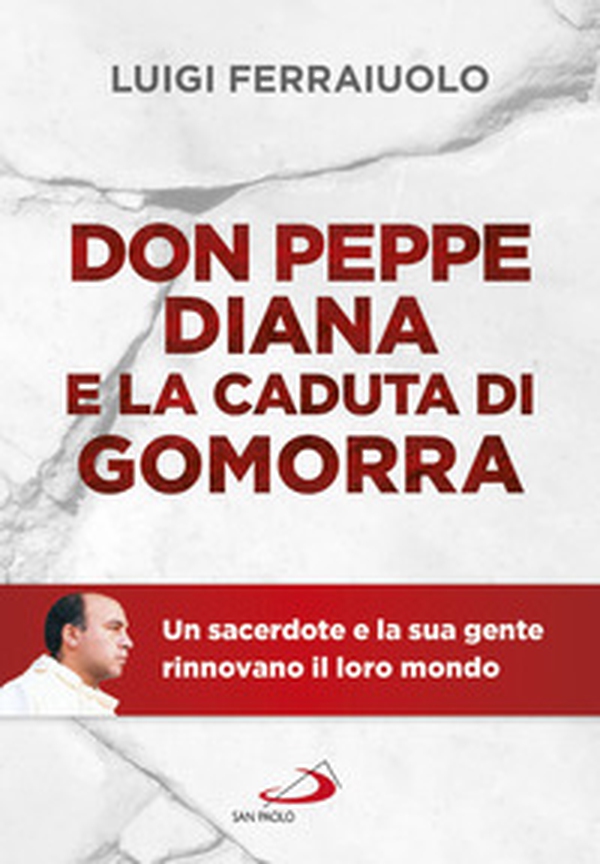 Don Peppe Diana e la caduta di Gomorra. Un sacerdote e la sua gente rinnovano il loro mondo - Librerie.coop Don Peppe Diana e la caduta di Gomorra. Un sacerdote e la sua gente rinnovano il loro mondo - Librerie.coop