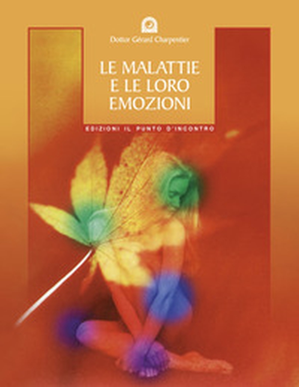 Le malattie e le loro emozioni. Come comprendere le nostre relazioni psicosomatiche - Librerie.coop Le malattie e le loro emozioni. Come comprendere le nostre relazioni psicosomatiche - Librerie.coop
