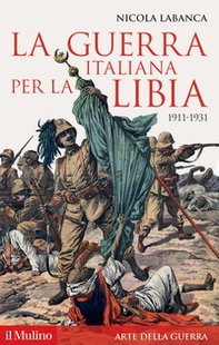 La guerra italiana per la Libia. 1911-1931 - Librerie.coop
