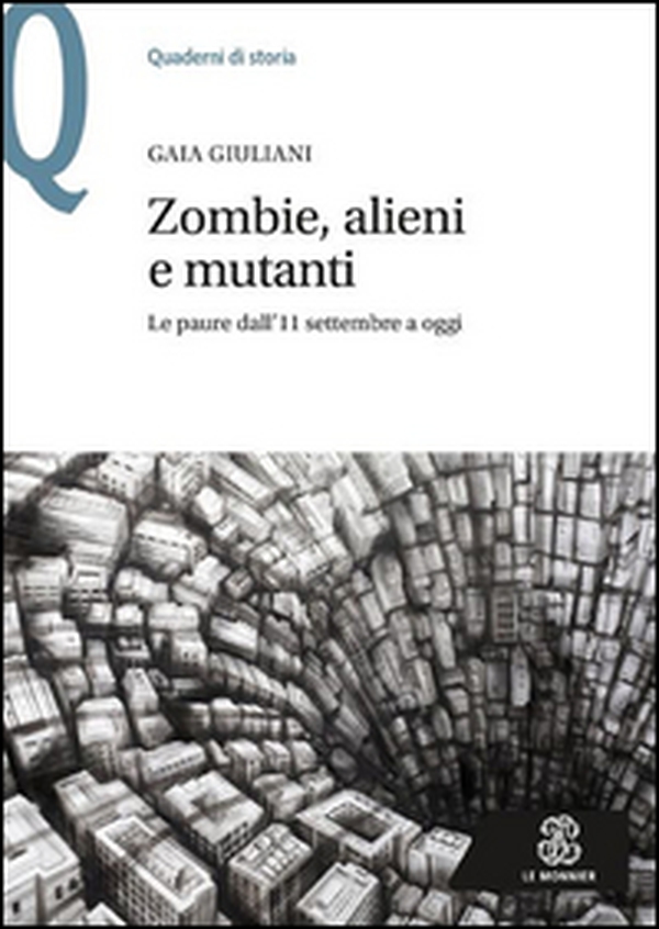 Zombie, alieni e mutanti. Le paure dall'11 settembre a oggi - Librerie.coop Zombie, alieni e mutanti. Le paure dall'11 settembre a oggi - Librerie.coop