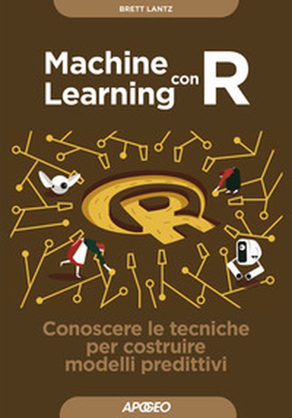 Machine learning con R. Conoscere le tecniche per costruire modelli predittivi - Librerie.coop Machine learning con R. Conoscere le tecniche per costruire modelli predittivi - Librerie.coop