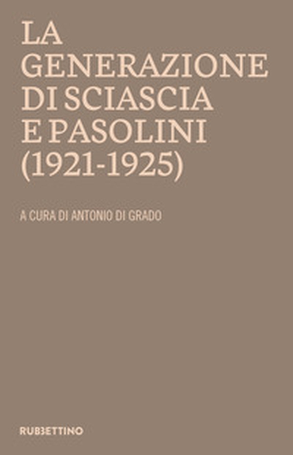 La generazione di Sciascia e Pasolini (1921-1925). Atti del convegno della Fondazione Leonardo Sciascia Racalmuto 22-23 ottobre 2022 (2023) - Librerie.coop La generazione di Sciascia e Pasolini (1921-1925). Atti del convegno della Fondazione Leonardo Sciascia Racalmuto 22-23 ottobre 2022 (2023) - Librerie.coop