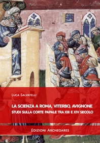 La scienza a Roma, Viterbo, Avignone. Studi sulla corte papale fra XIII e XIV secolo - Librerie.coop